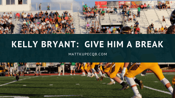 Kelly Bryant:  Give Him A Break