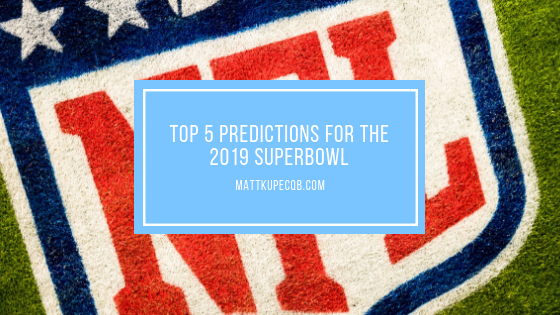 Top 5 Predictions for the 2019 Superbowl